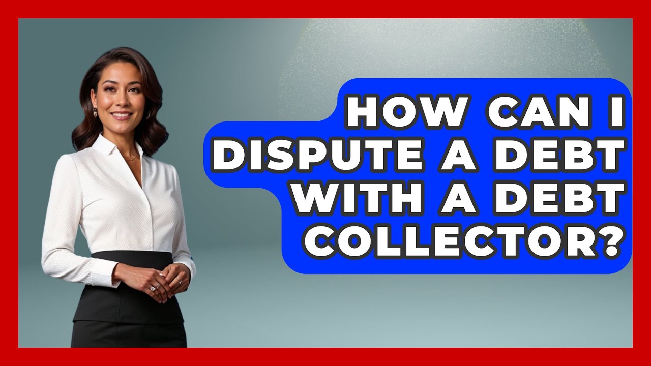 How Can I Dispute a Debt with a Debt Collector? | Consumer Laws For You