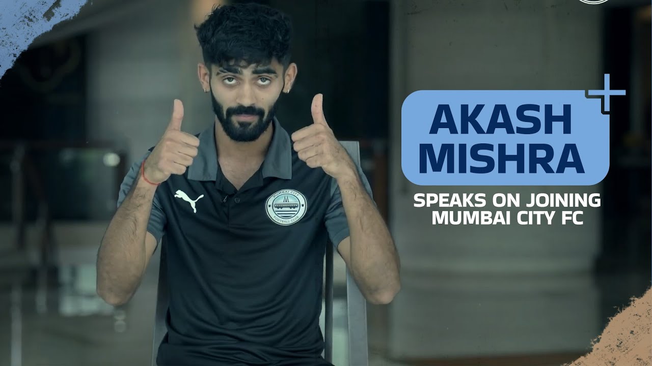 Akash Mishra opens up on joining The Islanders  Mumbai City FC