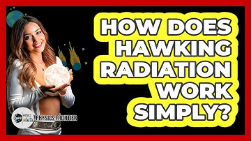 How Does Hawking Radiation Work Simply? - Physics Frontier