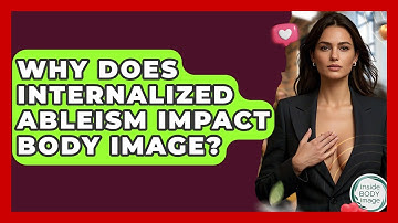 Why Does Internalized Ableism Impact Body Image? - Inside Body Image