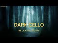 Dark Cello Meditation Music, Ambient Cello Music for Deep Relaxation