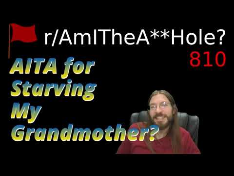 AITA for Starving My Grandmother? | 3 r/AITA | 810