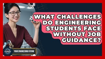 What Challenges Do Engineering Students Face Without Job Guidance? - Your Engineering Future