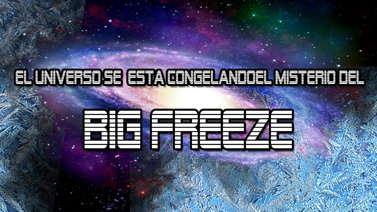 El universo se está congelando - el misterio del BIG FREEZE | VM Granmisterio - YouTube
