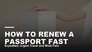How to Renew a Passport Fast — Expedited, Urgent Travel and What Fails