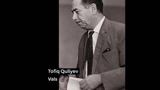 Tofiq Quliyev  - Vals