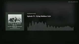 Episode 79 - Flying Muldoon Style