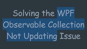 Solving the WPF Observable Collection Not Updating Issue