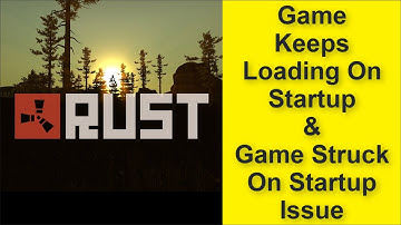 How to Fix Rust Game Keeps Loading On Startup Issue, Game Struck On Startup Issue 2025