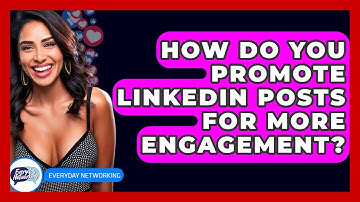 How Do You Promote LinkedIn Posts For More Engagement? - Everyday-Networking