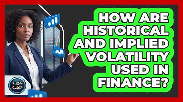 How Are Historical And Implied Volatility Used In Finance?