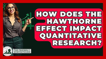 How Does The Hawthorne Effect Impact Quantitative Research? - The Friendly Statistician