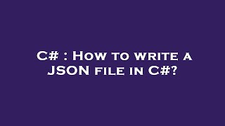 C# : How to write a JSON file in C#? Csharp Write To Json File At Specific Ine