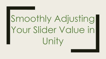 Smoothly Adjusting Your Slider Value in Unity