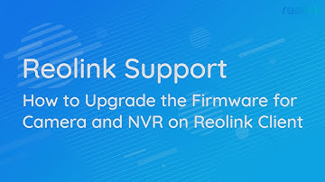 How to Upgrade the Firmware for camera and NVR on Reolink Client