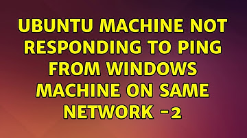 Ubuntu: Ubuntu machine not responding to ping from Windows machine on same network -2
