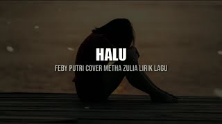 HALU - FEBY PUTRI Cover Metha Zulia lirik lagu