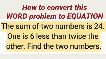 The SUM of two numbers is 24. One is 6 LESS than twice the other. Find the two numbers.