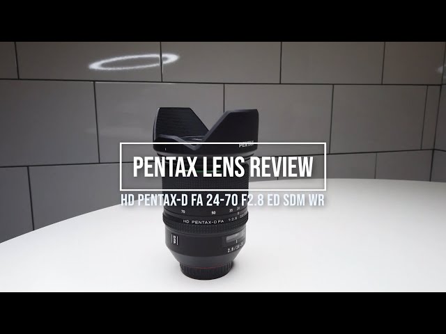 Pentax Lens Review: HD Pentax-D FA 24-70 f2.8 ED SDM WR