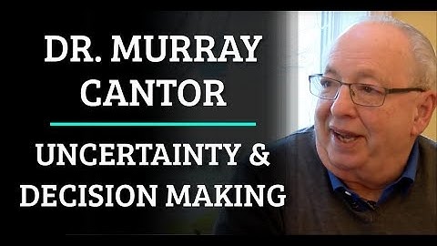 Simulation #302 Dr. Murray Cantor - Uncertainty & Decision Making
