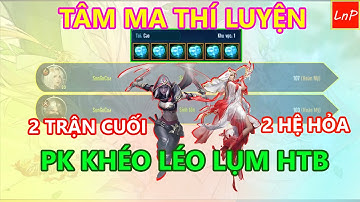 VLTK MOBILE - TÂM MA THÍ LUYỆN - 2 TRẬN CUỐI CỦA NGÀY CUỐI - THIÊN NHẪN VÀ MINH GIÁO | LnP