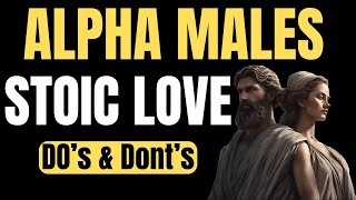 9 Things Alpha Male Never Do With Women | Stoicism