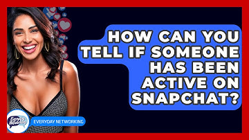 How Can You Tell If Someone Has Been Active on Snapchat? - Everyday-Networking