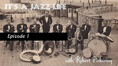 It's a Jazz Life with Robert Pickering - Episode 1