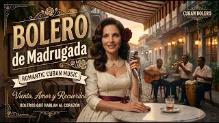Boleros en la Madrugada 🎷 Grandiosas Voces del Bolero para Calmar el Alma - Cuban Bolero