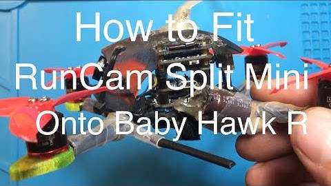 Fitting RunCam Split Mini Into Baby Hawk R and How to Avoid a Fire from a fatal design flaw.