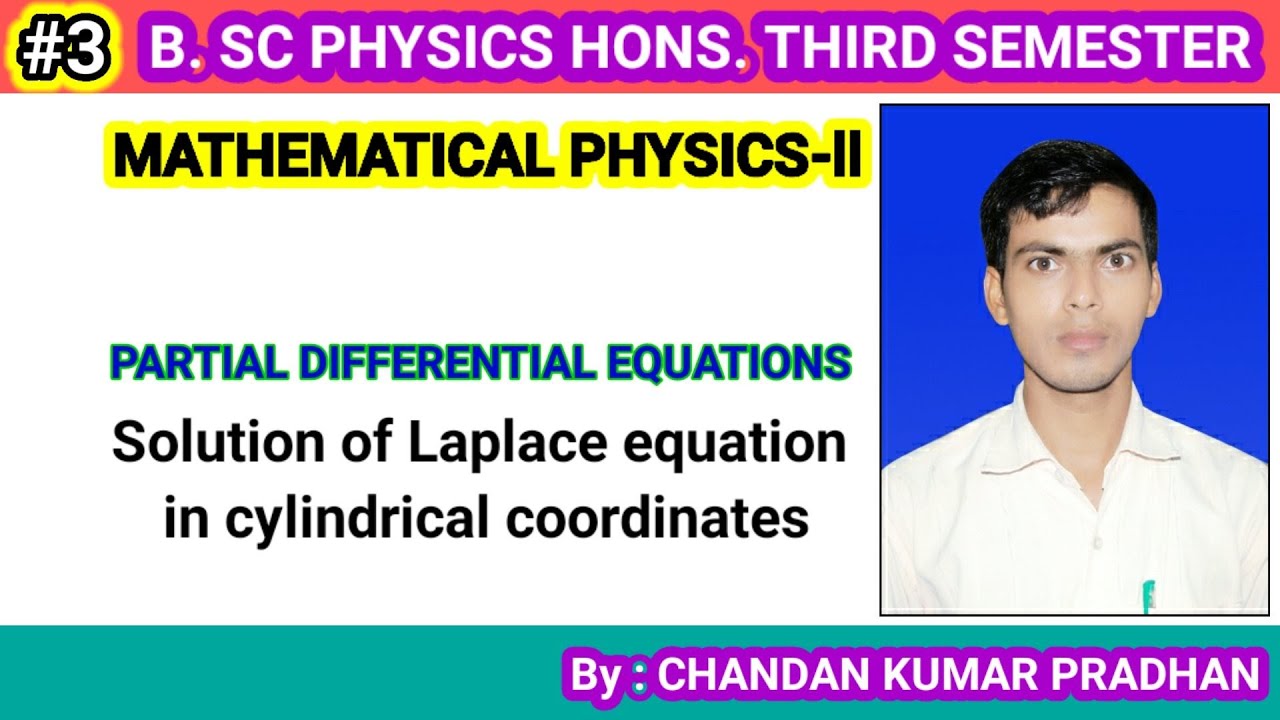 PARTIAL DIFFERENTIAL EQUATIONS: Solution of Laplace equation in cylindrical coordinates