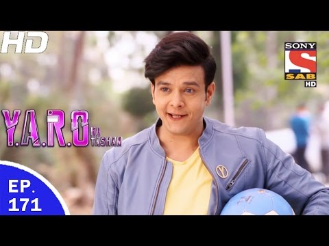 Y.A.R.O Ka Tashan - यारों का टशन - Ep 171 - 22nd Mar, 2017