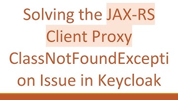 Solving the JAX-RS Client Proxy ClassNotFoundException Issue in Keycloak