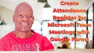 CREATE Attendance Register for Microsoft Team Meetings with Google Forms