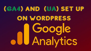 Google Analytics 4 (GA4) And Universal Analytics (UA) Set Up On WordPress
