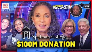 Spelman Receives $100 MILLION gift—Largest HBCU Gift In History | Roland Martin