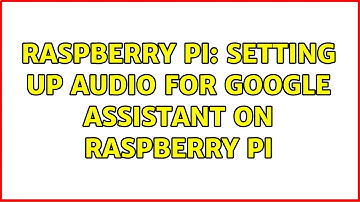 Raspberry Pi: Setting up audio for google assistant on raspberry pi