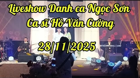 Liveshow Ngọc Sơn - Hồ Văn Cường tối 28/11/2025