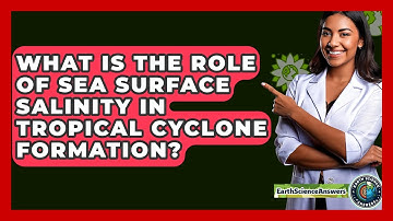 What Is The Role Of Sea Surface Salinity In Tropical Cyclone Formation? - Earth Science Answers