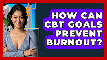 How Can CBT Goals Prevent Burnout? - CBT Toolkit