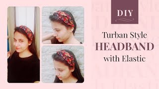 DIY - Make Trendy Turban Style Headband (with elastic) in just 5 minutes