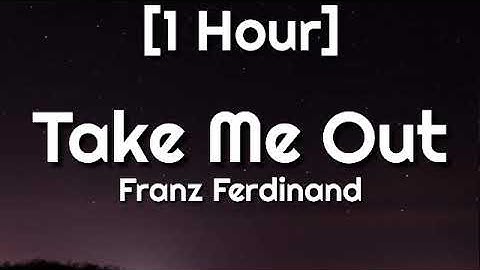 Franz Ferdinand - Take Me Out [1 Hour] so if you