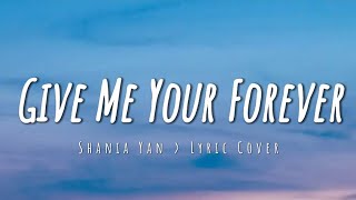 Give Me Your Forever - Shania Yan {Cover Lyric}
