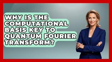 Why Is The Computational Basis Key To Quantum Fourier Transform? - Quantum Tech Explained