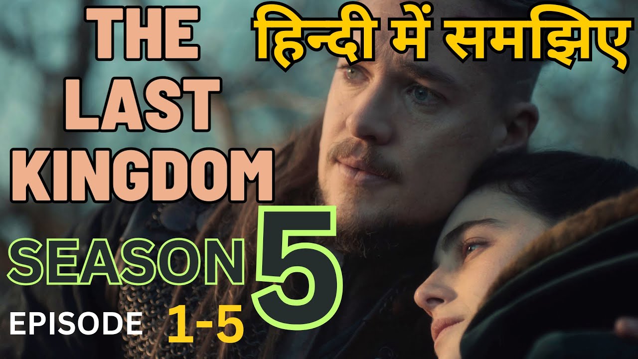 The Last Kingdom Season 5 Episode 1 - 5 Explained in Hindi/Urdu || RECAP