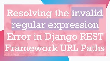 Resolving the invalid regular expression Error in Django REST Framework URL Paths