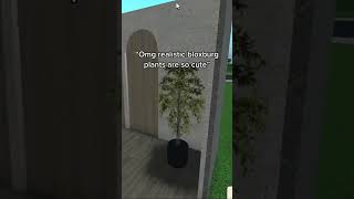 Why you should make realistic plants in bloxburg💀.. #bloxburg #roblox #shorts