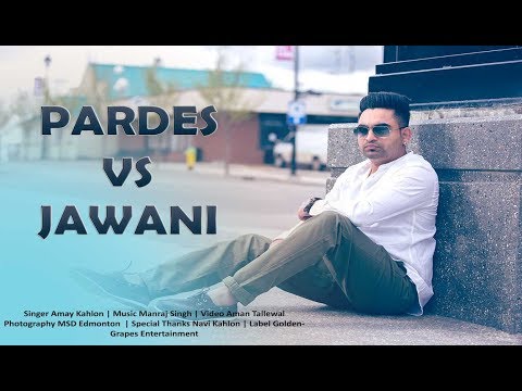 Pardes vs Jawani | Amay Kahlon | Latest Punjabi Song 2017