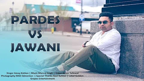 Pardes vs Jawani | Amay Kahlon | Aman Tallewal | Latest Punjabi Song 2017