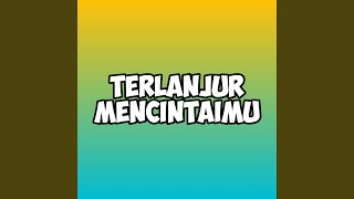 Terlanjur Mencintaimu (Remix)